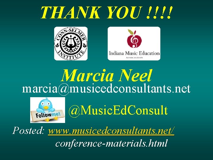 THANK YOU !!!! Marcia Neel marcia@musicedconsultants. net @Music. Ed. Consult Posted: www. musicedconsultants. net/