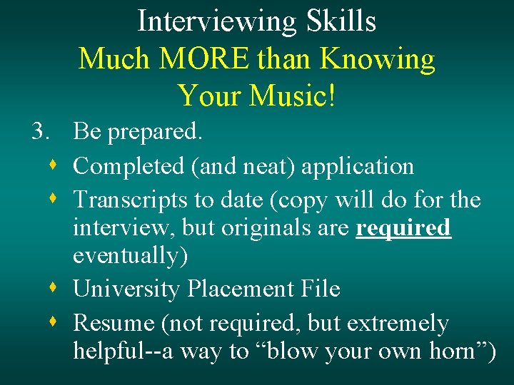 Interviewing Skills Much MORE than Knowing Your Music! 3. Be prepared. s Completed (and