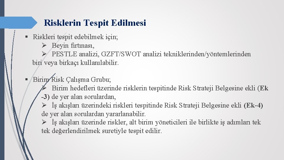 Risklerin Tespit Edilmesi § Riskleri tespit edebilmek için; Ø Beyin fırtınası, Ø PESTLE analizi,