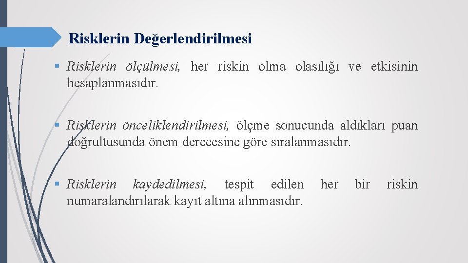 Risklerin Değerlendirilmesi § Risklerin ölçülmesi, her riskin olma olasılığı ve etkisinin hesaplanmasıdır. § Risklerin