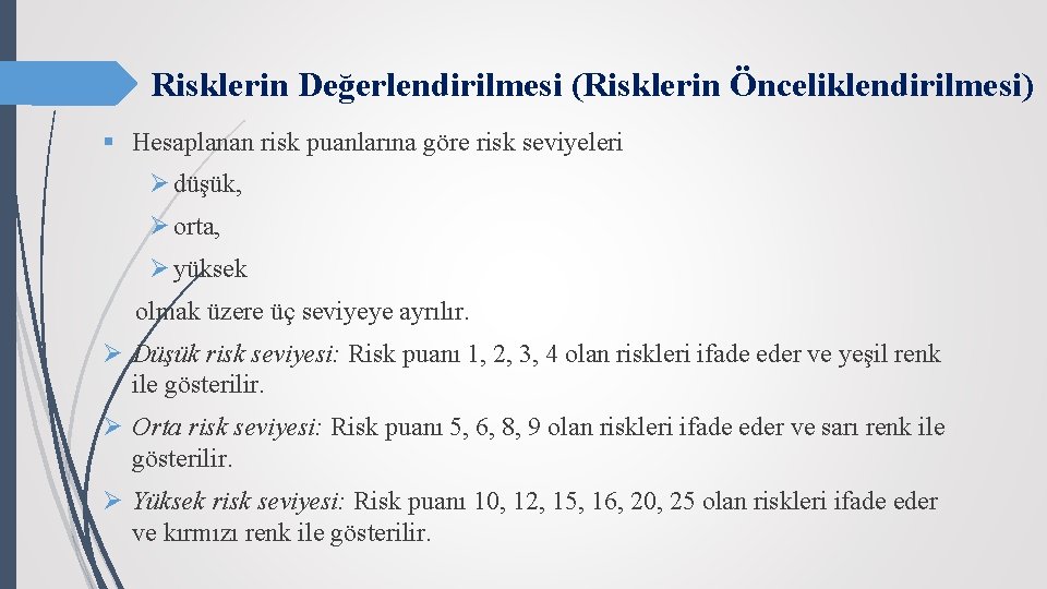 Risklerin Değerlendirilmesi (Risklerin Önceliklendirilmesi) § Hesaplanan risk puanlarına göre risk seviyeleri Ø düşük, Ø