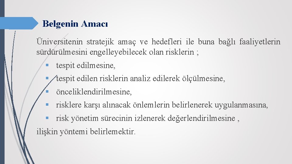 Belgenin Amacı Üniversitenin stratejik amaç ve hedefleri ile buna bağlı faaliyetlerin sürdürülmesini engelleyebilecek olan