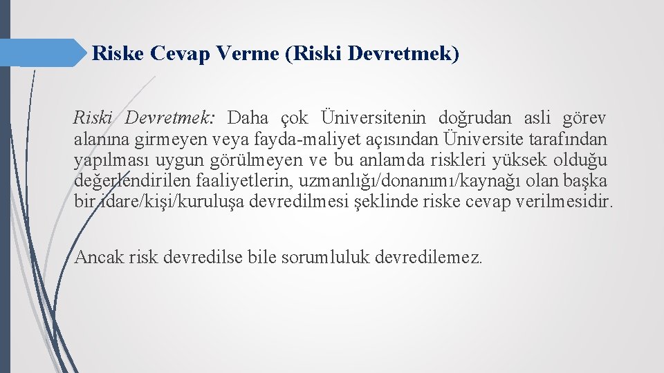 Riske Cevap Verme (Riski Devretmek) Riski Devretmek: Daha çok Üniversitenin doğrudan asli görev alanına