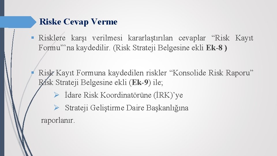 Riske Cevap Verme § Risklere karşı verilmesi kararlaştırılan cevaplar “Risk Kayıt Formu”’na kaydedilir. (Risk