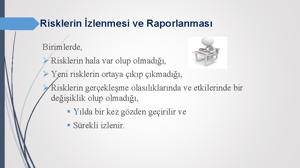 Risklerin İzlenmesi ve Raporlanması Birimlerde, Ø Risklerin hala var olup olmadığı, Ø Yeni risklerin