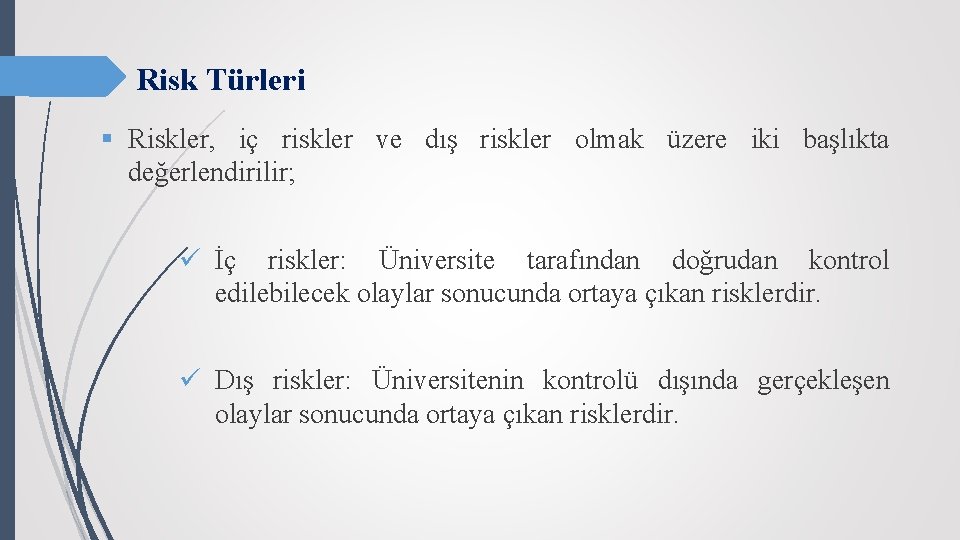 Risk Türleri § Riskler, iç riskler ve dış riskler olmak üzere iki başlıkta değerlendirilir;