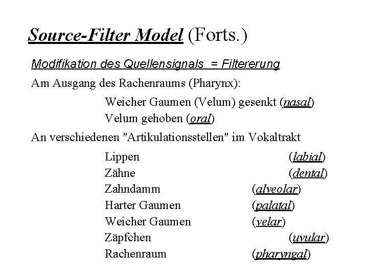 Source-Filter Model (Forts. ) Modifikation des Quellensignals = Filtererung Am Ausgang des Rachenraums (Pharynx):