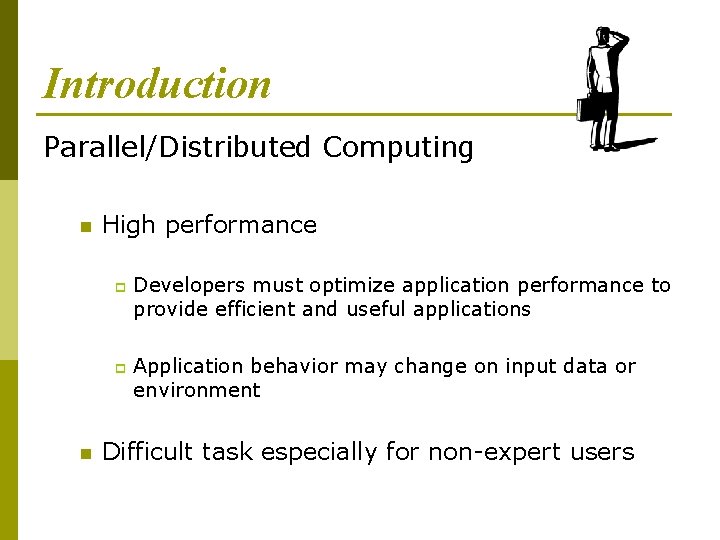 Introduction Parallel/Distributed Computing n High performance p p n Developers must optimize application performance
