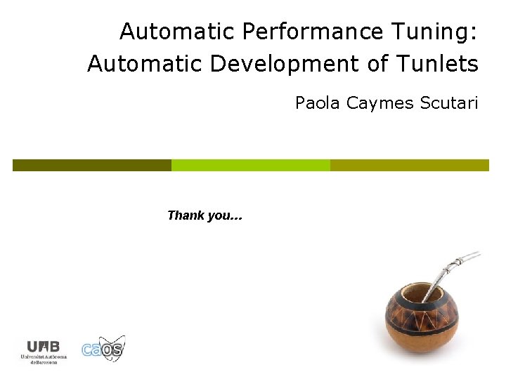 Automatic Performance Tuning: Automatic Development of Tunlets Paola Caymes Scutari Thank you… 