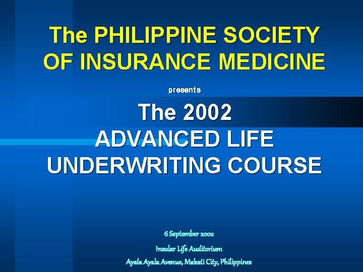 The PHILIPPINE SOCIETY OF INSURANCE MEDICINE presents The 2002 ADVANCED LIFE UNDERWRITING COURSE 6