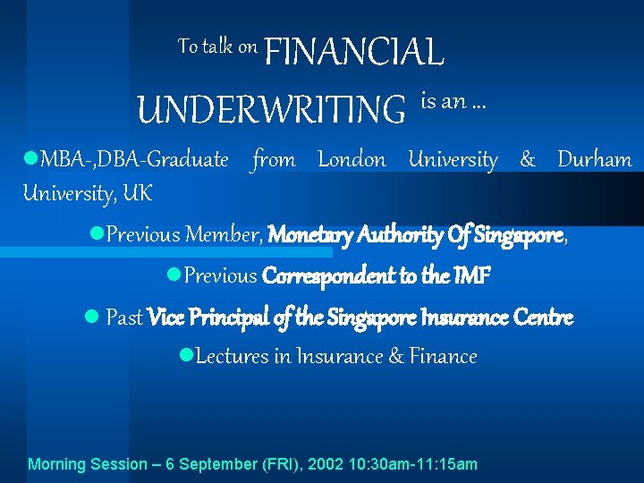 FINANCIAL is an … UNDERWRITING To talk on l. MBA-, DBA-Graduate from London University