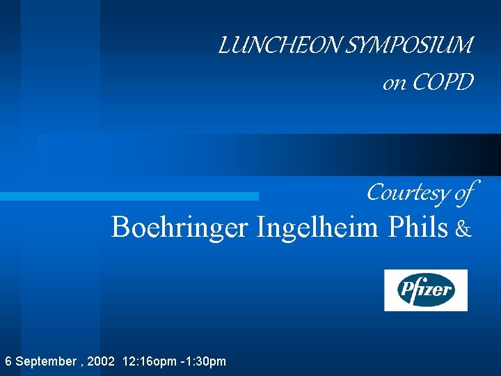 LUNCHEON SYMPOSIUM on COPD Courtesy of Boehringer Ingelheim Phils & 6 September , 2002