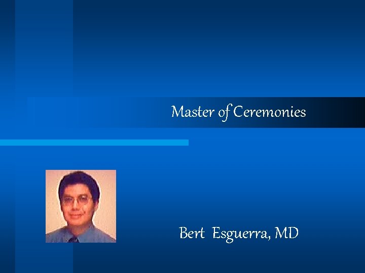 Master of Ceremonies Bert Esguerra, MD 