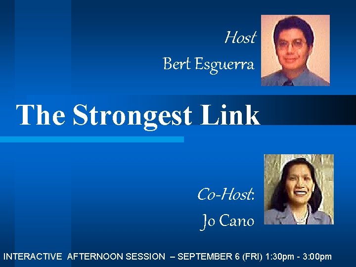 Host Bert Esguerra The Strongest Link Co-Host: Jo Cano INTERACTIVE AFTERNOON SESSION – SEPTEMBER