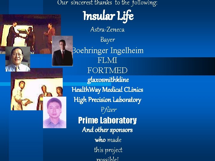 Our sincerest thanks to the following: Insular Life Astra-Zeneca Bayer Boehringer Ingelheim FLMI FORTMED
