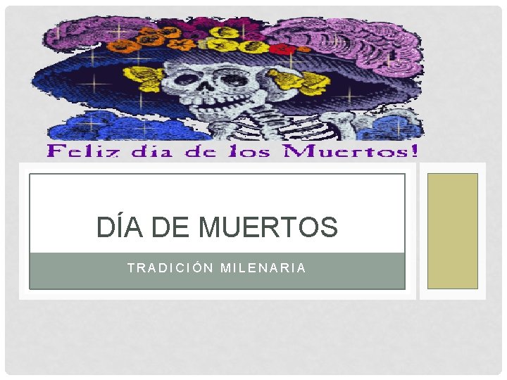 DÍA DE MUERTOS TRADICIÓN MILENARIA 