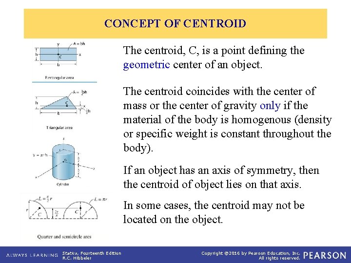 CONCEPT OF CENTROID The centroid, C, is a point defining the geometric center of