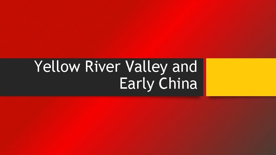 Yellow River Valley and Early China 