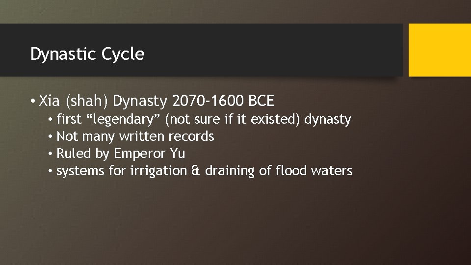 Dynastic Cycle • Xia (shah) Dynasty 2070 -1600 BCE • first “legendary” (not sure