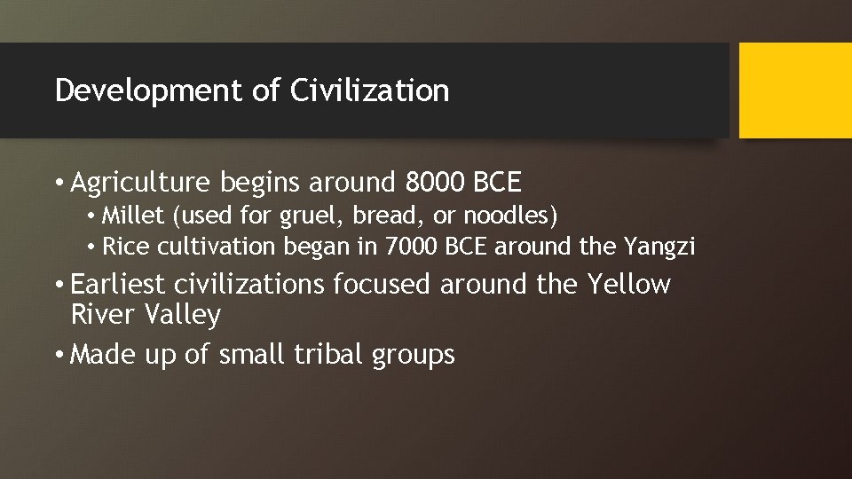 Development of Civilization • Agriculture begins around 8000 BCE • Millet (used for gruel,