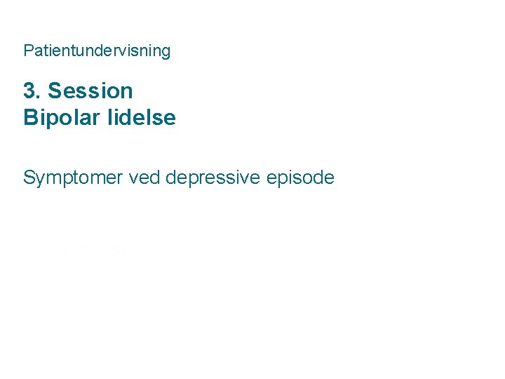 Patientundervisning 3. Session Bipolar lidelse Symptomer ved depressive episode 