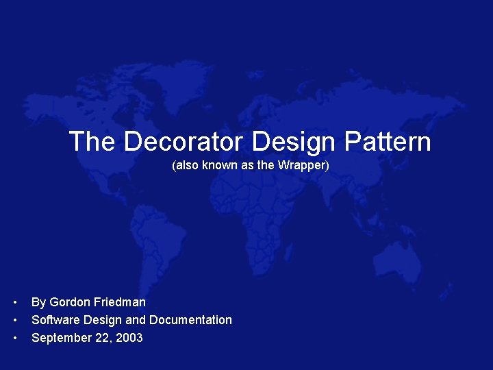 The Decorator Design Pattern (also known as the Wrapper) • • • By Gordon