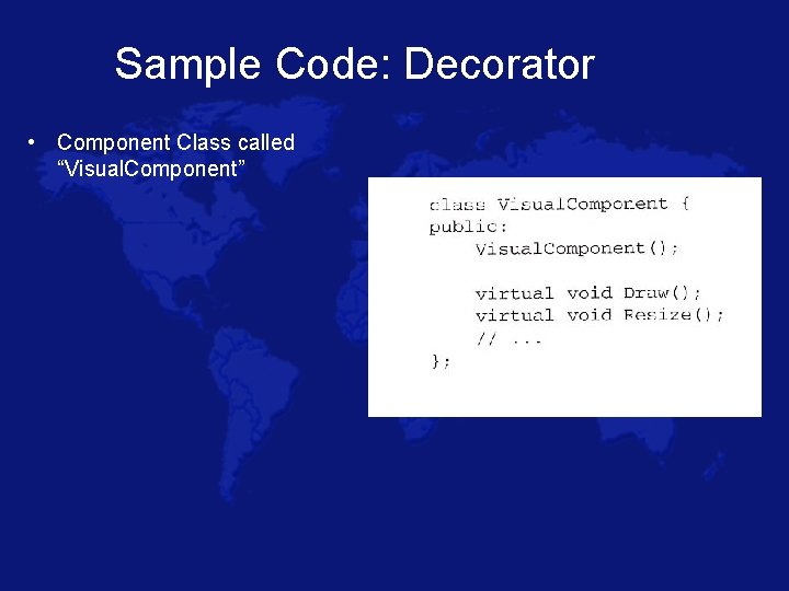 Sample Code: Decorator • Component Class called “Visual. Component” 