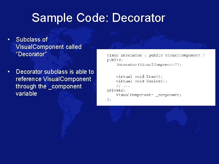 Sample Code: Decorator • Subclass of Visual. Component called “Decorator” • Decorator subclass is