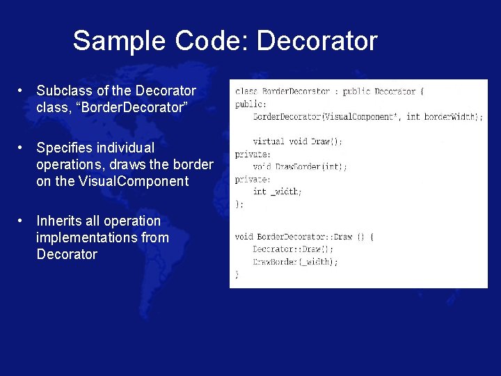 Sample Code: Decorator • Subclass of the Decorator class, “Border. Decorator” • Specifies individual