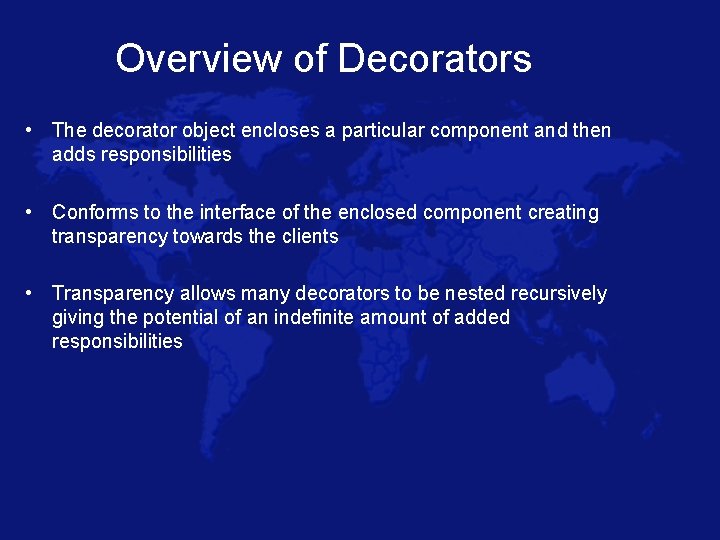 Overview of Decorators • The decorator object encloses a particular component and then adds