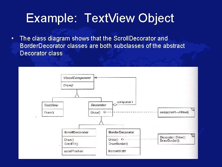 Example: Text. View Object • The class diagram shows that the Scroll. Decorator and