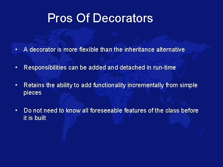 Pros Of Decorators • A decorator is more flexible than the inheritance alternative •