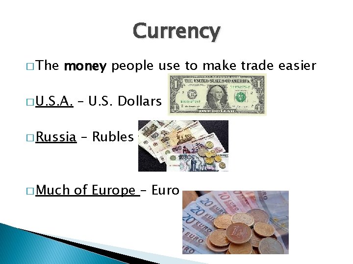 Currency � The money people use to make trade easier � U. S. A.