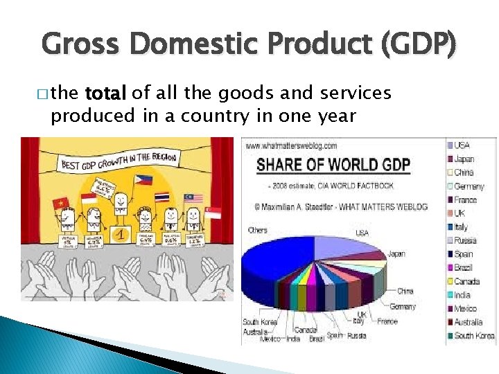 Gross Domestic Product (GDP) � the total of all the goods and services produced