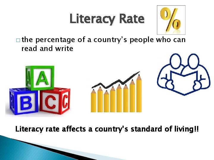 Literacy Rate � the percentage of a country’s people who can read and write