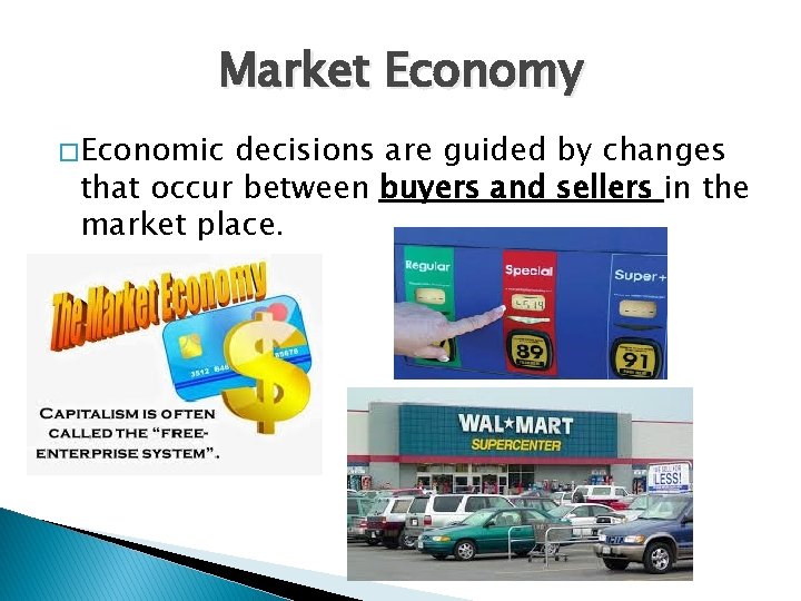 Market Economy � Economic decisions are guided by changes that occur between buyers and