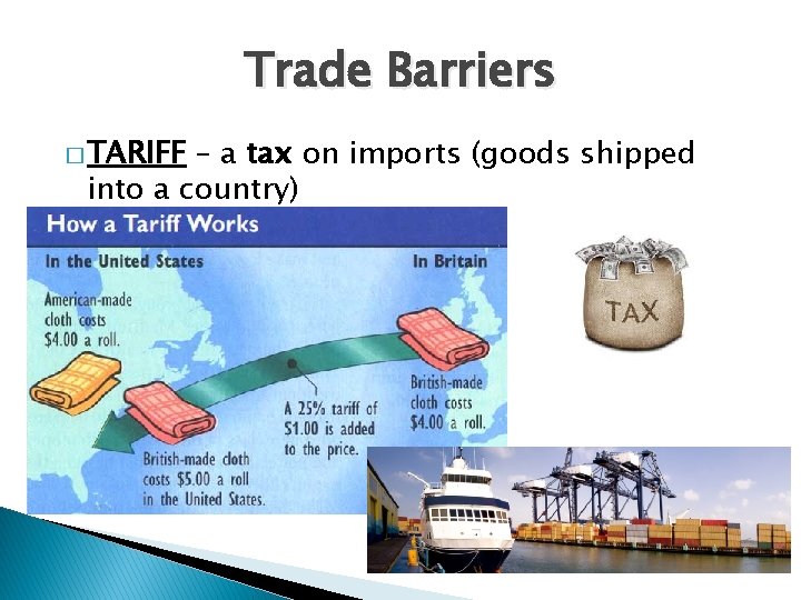 Trade Barriers � TARIFF – a tax on imports (goods shipped into a country)