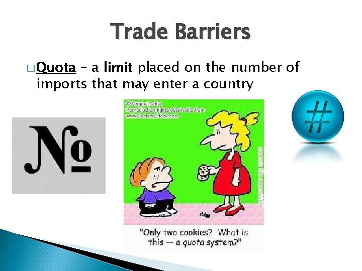 Trade Barriers � Quota – a limit placed on the number of imports that