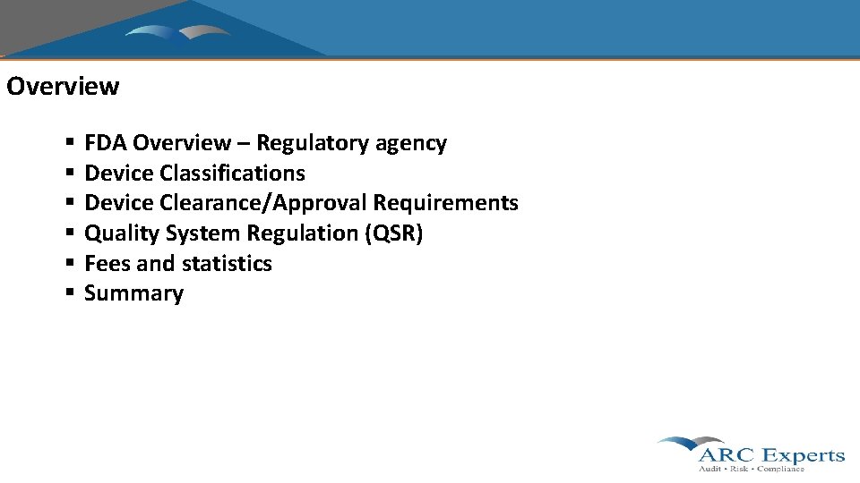 Overview § § § FDA Overview – Regulatory agency Device Classifications Device Clearance/Approval Requirements