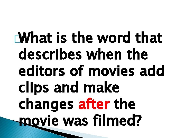 �What is the word that describes when the editors of movies add clips and