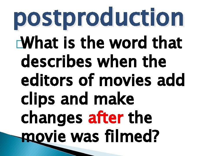 postproduction �What is the word that describes when the editors of movies add clips