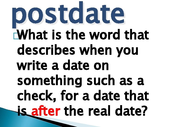 postdate �What is the word that describes when you write a date on something