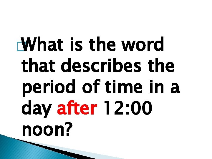 � What is the word that describes the period of time in a day