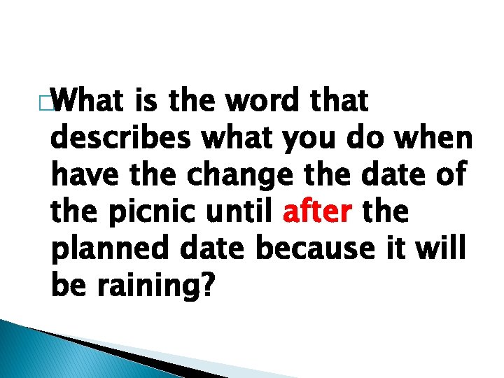 �What is the word that describes what you do when have the change the