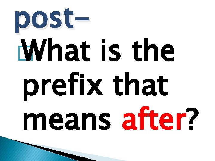 post� What is the prefix that means after? 
