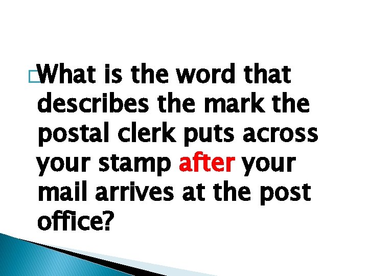 �What is the word that describes the mark the postal clerk puts across your
