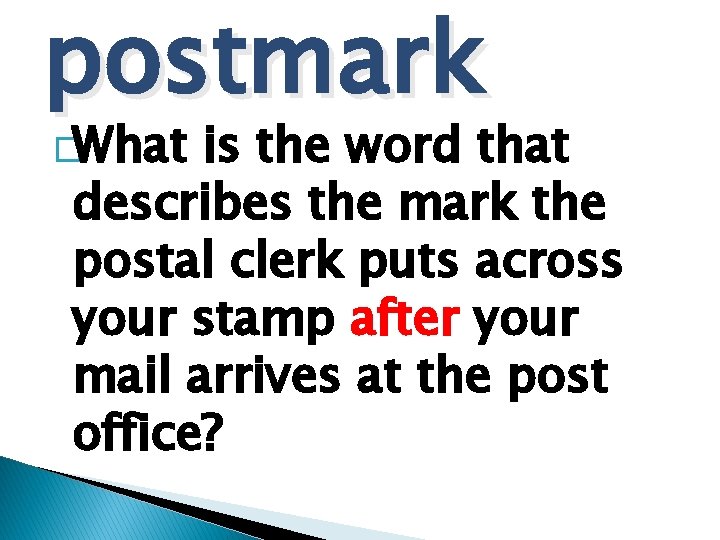 postmark �What is the word that describes the mark the postal clerk puts across
