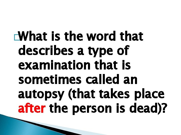 �What is the word that describes a type of examination that is sometimes called