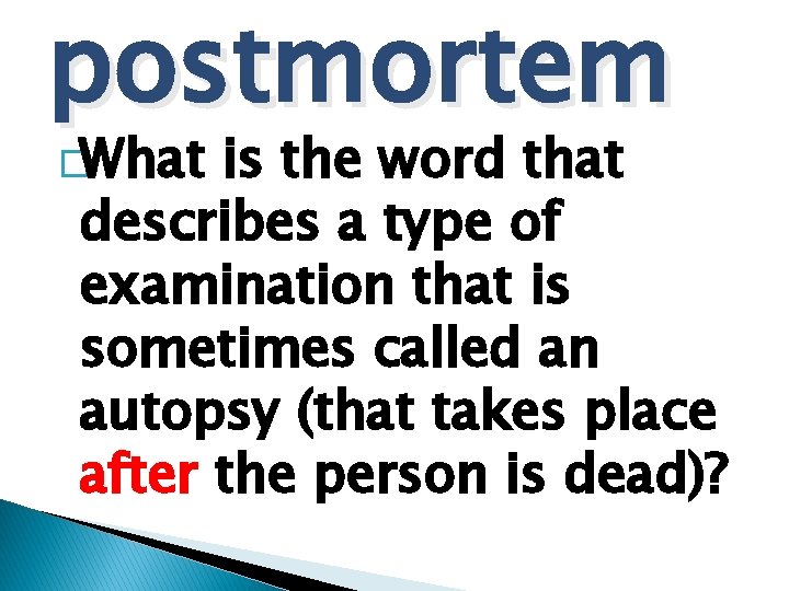 postmortem �What is the word that describes a type of examination that is sometimes
