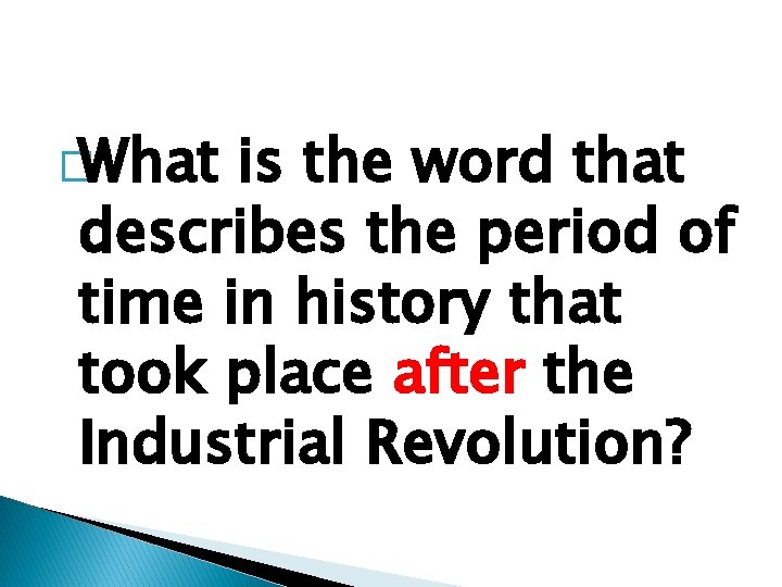 �What is the word that describes the period of time in history that took